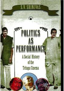 Politics as performance  a social history of the Telugu cinema
