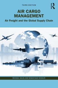 Air Cargo Management Air Freight and the Global Supply Chain, 3rd Edition