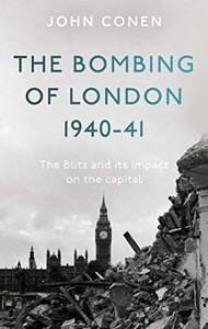 The Bombing of London 1940-41  The Blitz and its impact on the capital
