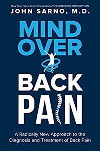 Mind Over Back Pain A Radically New Approach to the Diagnosis and Treatment of Back Pain
