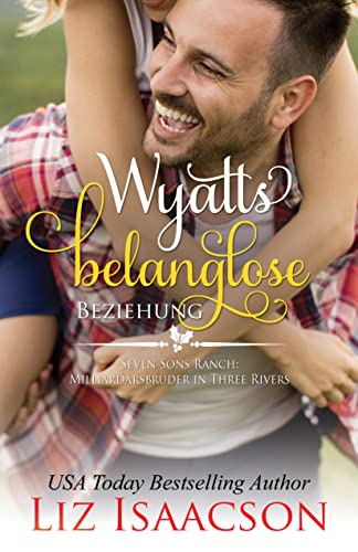 Liz Isaacson  -  Wyatts belanglose Beziehung: Eine Braut zu Weihnachten f&uuml;r die Milliard&auml;rsbr&uuml;der (Romanze auf der Seven Sons - Ranch 5)