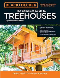Black & Decker The Complete Photo Guide to Treehouses 3rd Edition Design and Build Your Dream Treehouse