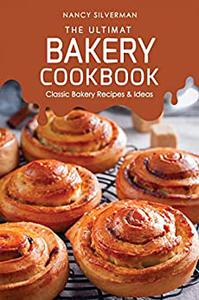 The Ultimate Bakery Cookbook Classic Bakery Recipes & Ideas