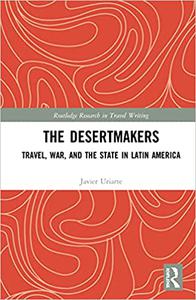 The Desertmakers Travel, War, and the State in Latin America