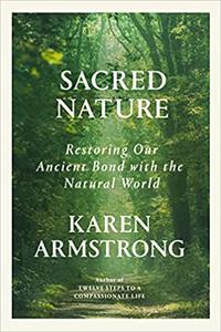 Sacred Nature Restoring Our Ancient Bond with the Natural World
