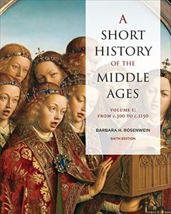 A Short History of the Middle Ages, Volume I From c.300 to c.1150, 6th Edition