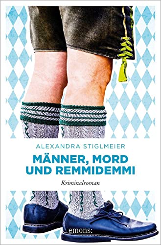 Stiglmeier, Alexandra  -  M&auml;nner, Mord und Remmidemmi