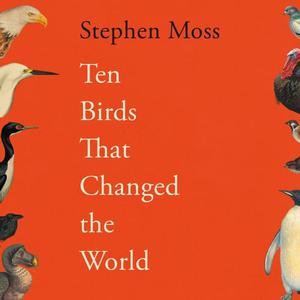 Ten Birds That Changed the World [Audiobook]