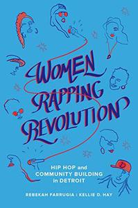 Women Rapping Revolution Hip Hop and Community Building in Detroit