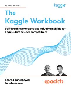The Kaggle Workbook Self-learning exercises and valuable insights for Kaggle data science