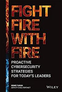 Fight Fire with Fire Proactive Cybersecurity Strategies for Today's Leaders