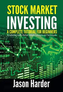 Stock Market Investing A Complete Tutorial for Beginners to Learning Stock Market Simple Concepts and Techniques
