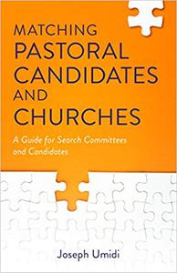 Matching Pastoral Candidates and Churches A Guide for Search Committees and Candidates