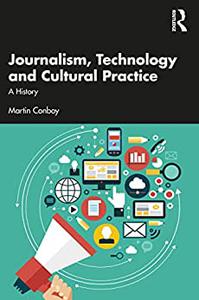 Journalism, Technology and Cultural Practice A History