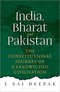 India, Bharat and Pakistan The Constitutional Journey of Sandwiched Civilisation