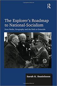 The Explorer's Roadmap to National-Socialism Sven Hedin, Geography and the Path to Genocide