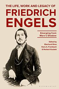 The Life, Work and Legacy of Friedrich Engels Emerging from Marx's Shadow