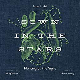 Sown in the Stars Planting by the Signs
