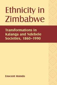 Ethnicity in Zimbabwe Transformations in Kalanga and Ndebele Societies, 1860-1990