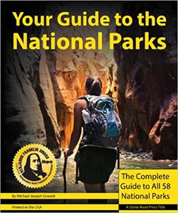 Your Guide to the National Parks The Complete Guide to all 58 National Parks