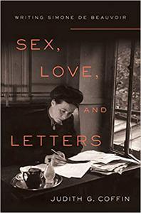 Sex, Love, and Letters Writing Simone de Beauvoir