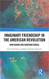 Imaginary Friendship in the American Revolution John Adams and Jonathan Sewall