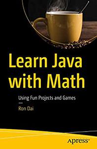 Learn Java with Math Using Fun Projects and Games