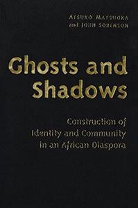 Ghosts and Shadows Construction of Identity and Community in an African Diaspora