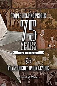 People Helping People 75 Years of the Texas Credit Union League