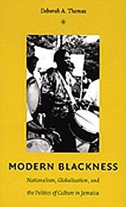 Modern Blackness Nationalism, Globalization, and the Politics of Culture in Jamaica