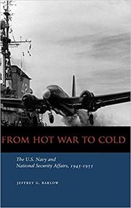 From Hot War to Cold The U.S. Navy and National Security Affairs, 1945-1955