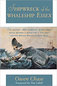The Shipwreck of the Whaleship Essex The True Narrative that Inspired Herman Melville's Moby-Dick