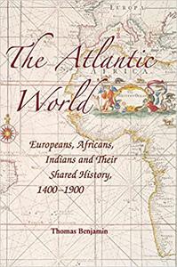 The Atlantic World Europeans, Africans, Indians and their Shared History, 1400-1900
