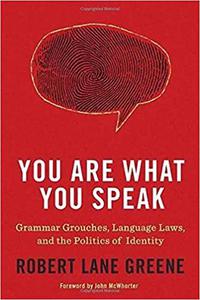 You Are What You Speak Grammar Grouches, Language Laws, and the Politics of Identity