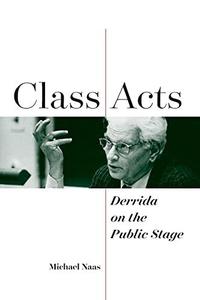 Class Acts Derrida on the Public Stage