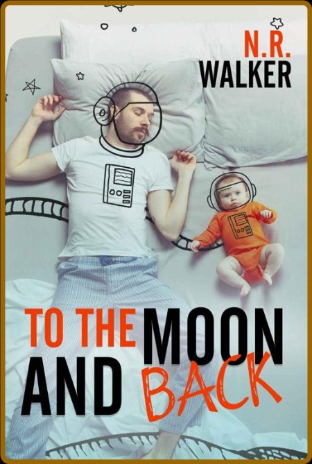 To the Moon 2022 and Back - N R  Walker  Fe4cfe11263e2c4eea63535acf990945