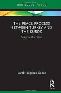 The Peace Process between Turkey and the Kurds Anatomy of a Failure