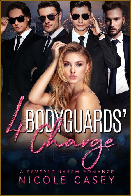 Four Bodyguards' Charge - Nicole Casey  C3478de51e2b6fc54f1a02215c09b352