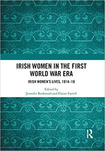 Irish Women in the First World War Era Irish Women's Lives, 1914-18