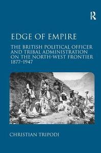 Edge of Empire The British Political Officer and Tribal Administration on the North-West Frontier 1877-1947