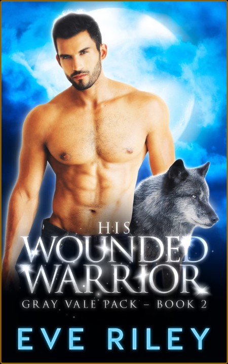 His Wounded Warrior - Eve Riley