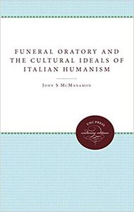 Funeral Oratory and the Cultural Ideals of Italian Humanism
