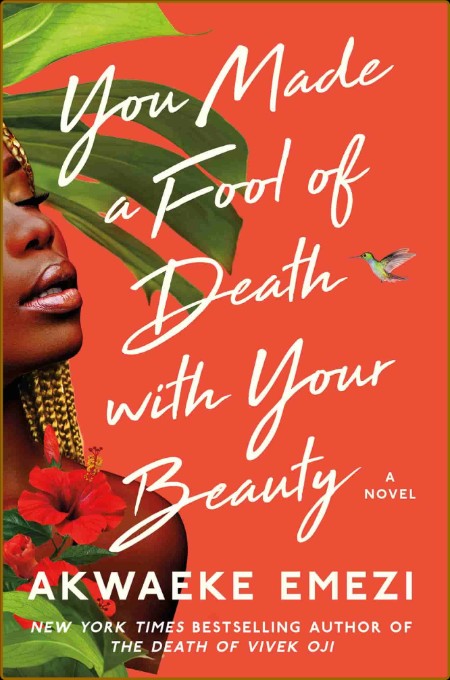 You Made a Fool of Death with Your Beauty by Akwaeke Emezi  2813f2421b5dea369be0750f7d68de75