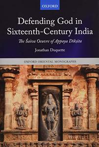 Defending God in Sixteenth-Century India The Śaiva Oeuvre of Appaya Dīkṣita