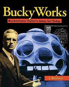 BuckyWorks Buckminster Fuller's Ideas for Today