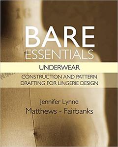Bare Essentials Underwear  Construction and Pattern Drafting for Lingerie Design