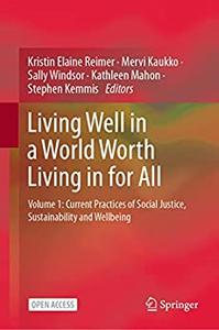 Living Well in a World Worth Living in for All Volume 1