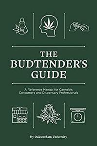 The Budtender's Guide A Reference Manual for Cannabis Consumers and Dispensary Professionals