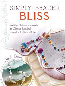Simply Beaded Bliss Adding Unique Elements to Classic Beaded Jewelry, Gifts and Cards