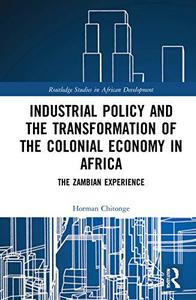 Industrial Policy and the Transformation of the Colonial Economy in Africa The Zambian Experience